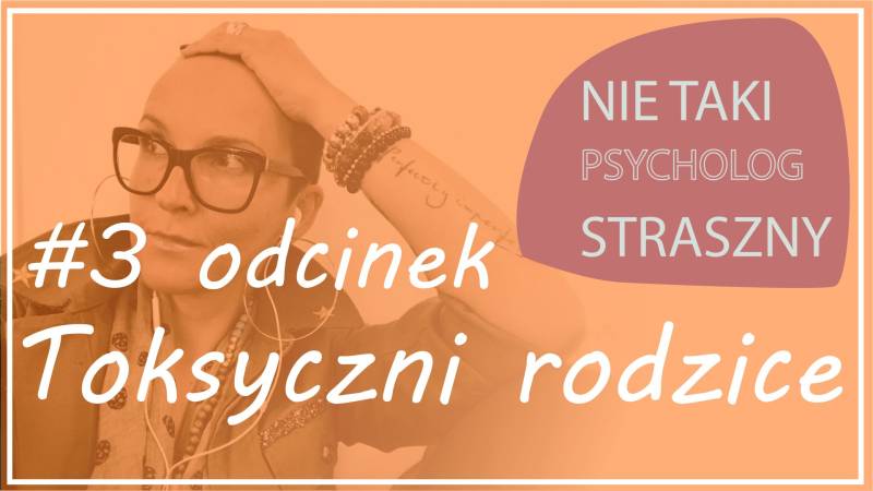 NIE TAKI PSYCHOLOG STRASZNY #3 TOKSYCZNI RODZICE